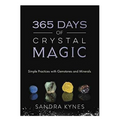 365 Days of Crystal Magic: Simple Practices with Gemstones and Minerals